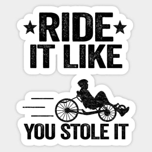 Ride It Like You Stole It Funny Recumbent Bike Sticker